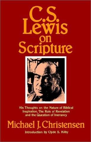 C.S. Lewis on Scripture: His Thoughts on the Nature of Biblical Inspiration, the Role of Revelation, and the Question of Errancy