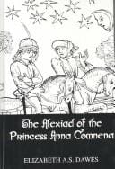 The Alexiad of the Princess Anna Comnena: being the history of the reign of her father, Alexius I, emperor of the Romans, 1081-1118 A.D.