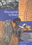 Aboriginal Sydney: a guide to important places of the past and present