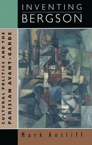 Inventing Bergson: cultural politics and the Parisian avant-garde