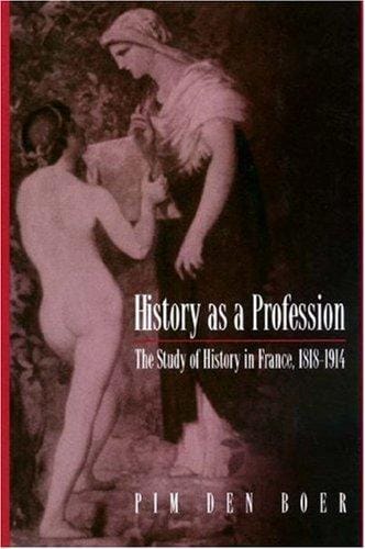 History as a profession: the study of history in France 1818-1914