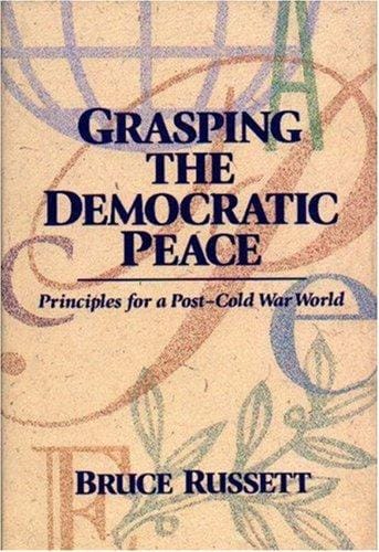 Grasping the democratic peace: principles for a post-Cold War world