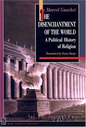 The disenchantment of the world: a political history of religion