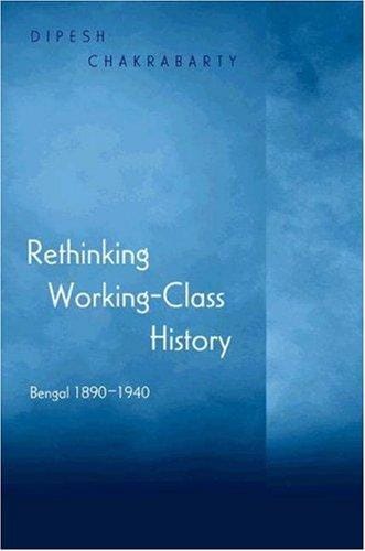 Rethinking working-class history: Bengal, 1890-1940