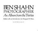Ben Shahn, photographer; an album from the thirties.