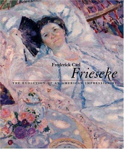 Frederick Carl Frieseke: The Evolution of an American Impressionist