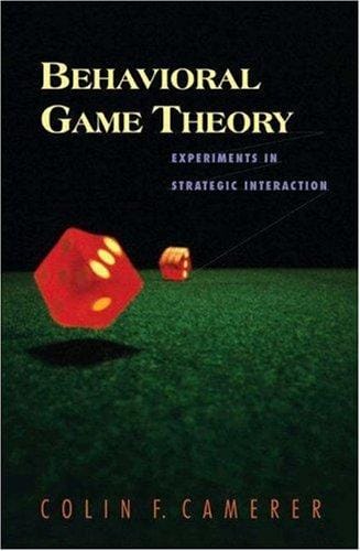 Behavioral Game Theory: Experiments in Strategic Interaction (The Roundtable Series in Behavioral Economics)