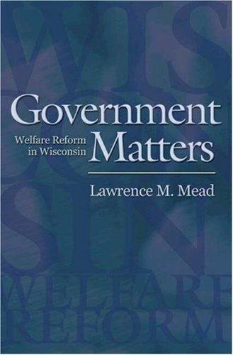 Government Matters: Welfare Reform in Wisconsin