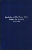 The policy of the United States toward the neutrals, 1917-1918
