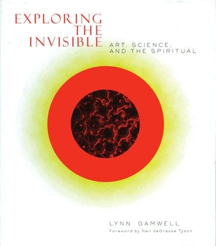 Exploring the Invisible: Art, Science, and the Spiritual