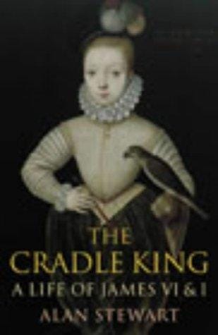 THE CRADLE KING: A LIFE OF JAMES VI AND I