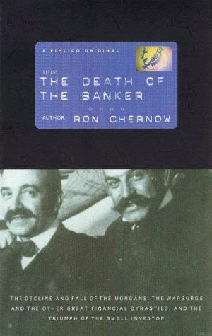 THE DEATH OF THE BANKER: THE DECLINE AND FALL OF THE GREAT FINANCIAL DYNASTIES AND THE TRIUMPH OF THE SMALL INVESTOR.