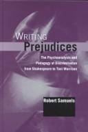 Writing prejudices: the psychoanalysis and pedagogy of discrimination from Shakespeare to Toni Morrison