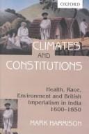 Climates & constitutions: health, race, environment and British imperialism in India, 1600-1850