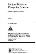 Mathematical Foundations of Computer Science, 1990: Banska Bystrica Czechoslovakia, Aug. 27-31, 1990 Proceedings (Symposium on Mathematical Foundations ... Foundations of Computer Science)