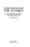 The Poets on the Classics: An Anthology of English Poets' Writings on the Classical Poets and Dramatists from Chaucer to the Present