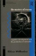 The Mastery of Reason: Cognitive Development and the Production of Rationality (Critical Psychology Series)