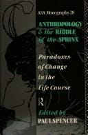 Anthropology and the Riddle of the Sphinx: Paradoxes of Changes in the Life Course (Asa Monographs)
