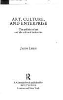 Art, Culture and Enterprise: The Politics of Art and the Cultural Industries