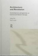 Architecture and Revolution: Contemporary Perspectives on Central and Eastern Europe