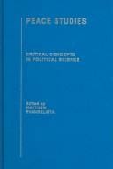 Peace Studies, Volume 3 (Critical Concepts in Political Science)