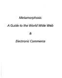 Metamorphosis: a guide to the World Wide Web & electronic commerce