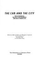 The Car and the city: the automobile, the built environment, and daily urban life