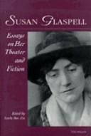 Susan Glaspell: Essays on Her Theater and Fiction (Theater: Theory/Text/Performance)