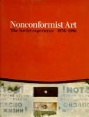 Nonconformist art: the Soviet experience, 1956-1986 : the Norton and Nancy Dodge Collection, the Jane Voorhees Zimmerli Art Museum, Rutgers, the State University of New Jersey