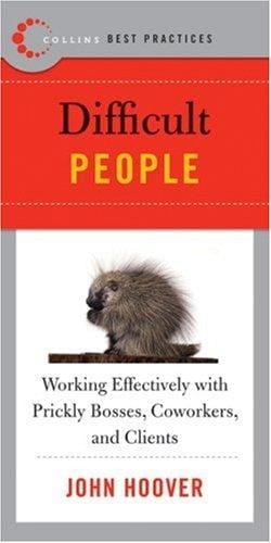 Best Practices: Difficult People: Working Effectively with Prickly Bosses, Coworkers, and Clients (Best Practices)