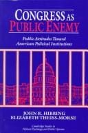 Congress as Public Enemy: Public Attitudes toward American Political Institutions (Cambridge Studies in Public Opinion and Political Psychology)
