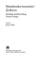 Notebooks, Memoirs, Archives: Reading and Rereading Doris Lessing