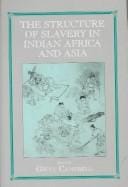 Structure of Slavery in Indian Ocean Africa and Asia (Studies in Slave and Post-Slave Societies and Cultures)