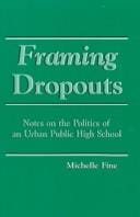 Framing Dropouts: Notes on the Politics of an Urban Public High School (S U N Y Series, Teacher Empowerment and School Reform)