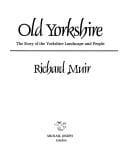 Old Yorkshire: the story of the Yorkshire landscape and people.