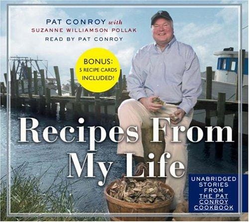 Recipes From My Life: Unabridged Stories from the Pat Conroy Cookbook