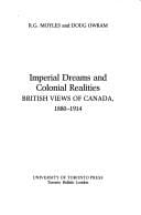 Imperial dreams and colonial realities: British views of Canada, 1880-1914