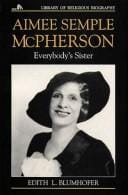 Aimee Semple McPherson: Everybody's Sister (Library of Religious Biography)