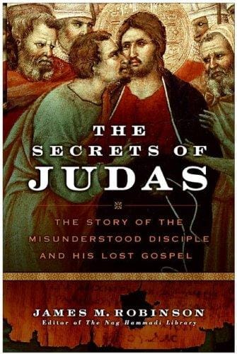 The Secrets of Judas: The Story of the Misunderstood Disciple and His Lost Gospel