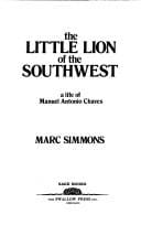 The Little Lion of the Southwest: a life of Manuel Antonio Chaves.