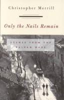 Only the Nails Remain: Scenes from the Balkan Wars