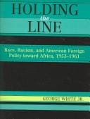 Holding the Line: Race, Racism, and American Foreign Policy Toward Africa, 1953-1961
