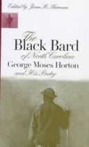The Black bard of North Carolina: George Moses Horton and his poetry