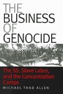 The Business of Genocide: The SS, Slave Labor, and the Concentration Camps