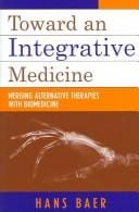 Toward an Integrative Medicine: Merging Alternative Therapies with Biomedicine