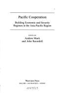 Pacific cooperation: building economic and security regimes in the Asia-Pacific region