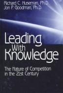Leading With Knowledge: The Nature of Competition in the 21st Century