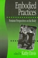 Embodied Practices: Feminist Perspectives on the Body (European Journal of Women's Studies Readers series)