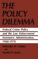 The Policy Dilemma: Federal Crime Policy and the Law Enforcement Assistance Administration, 1968-1978
