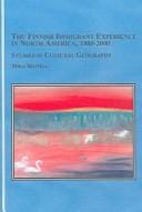 The Finnish Immigrant Experience in North America, 1880-2000: Studies in Cultural Geography